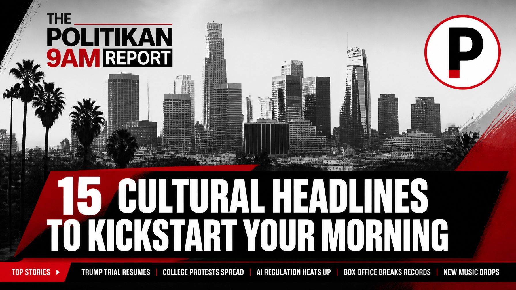 15 Cultural Headlines to Kickstart Your Morning: The PolitiKan 9AM Report