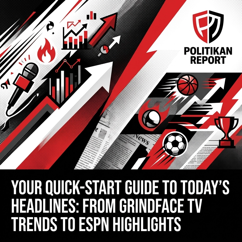 Your Quick-Start Guide to Today’s Headlines: From Grindface TV Trends to ESPN Highlights
