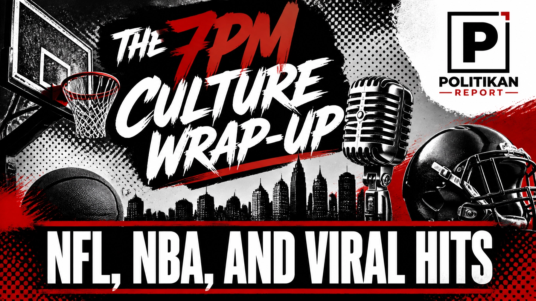 NFL, NBA, and Viral Hits: The PolitiKan 7PM Culture Wrap-Up